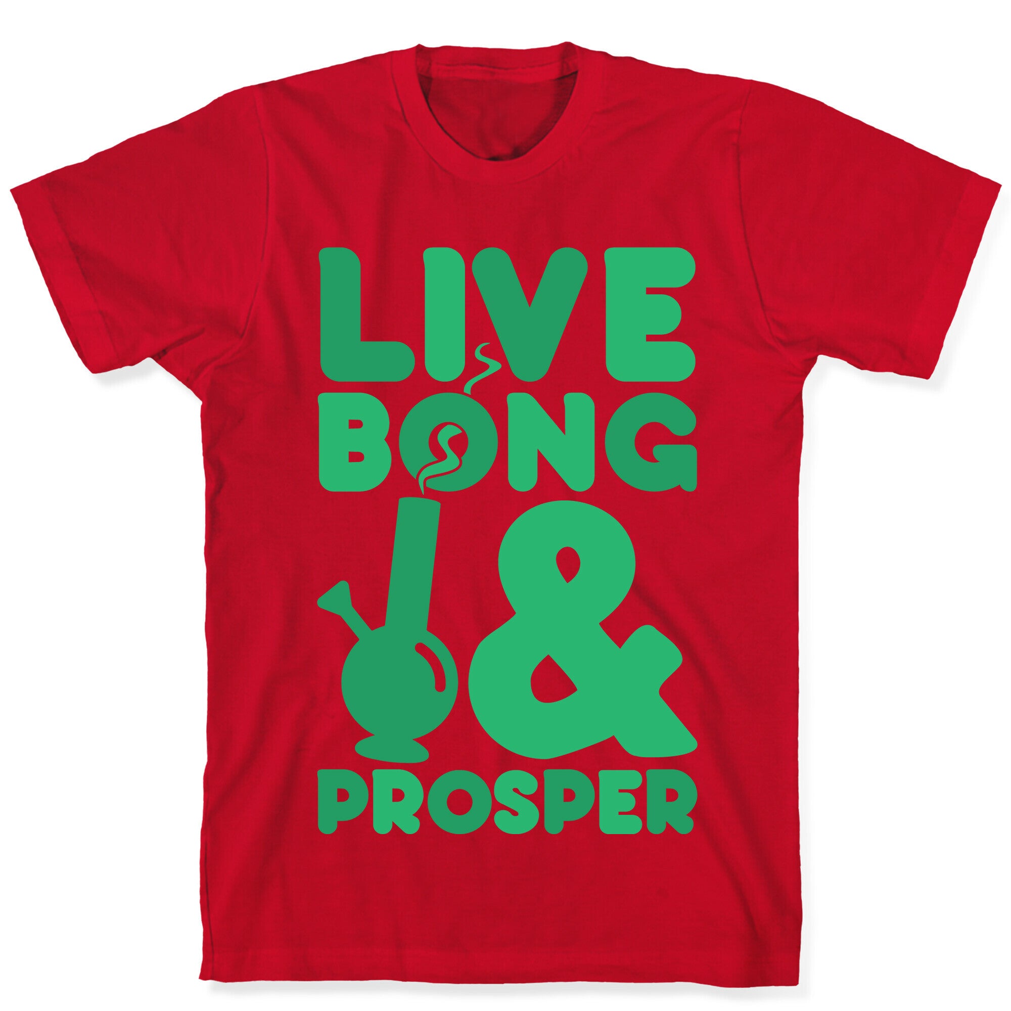 Live Bong And Prosper T-Shirt